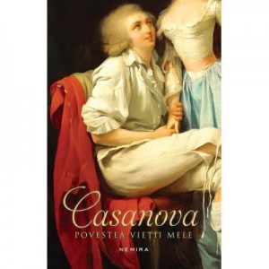 Casanova. Povestea vietii mele - Giacomo Casanova