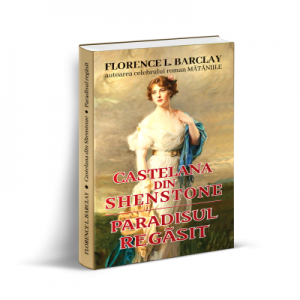 Castelana din Shenstone si paradisul regasit - Florence L. Barclay