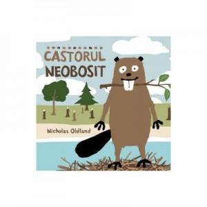 Castorul neobosit - Nicholas Oldland