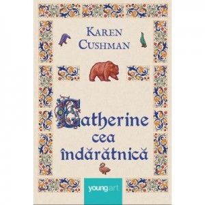 Catherine cea indaratnica - Karen Cushman