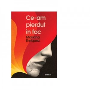 Ce-am pierdut in foc - Mariana Enriquez