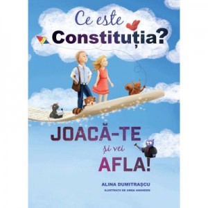 Ce este constitutia? Joaca-te si vei afla! - Alina Dumitrascu