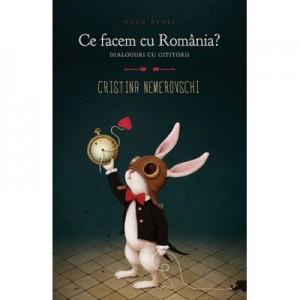 Ce facem cu Romania. Dialoguri cu cititorii (ed. a 2-a) - Cristina Nemerovschi