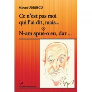 Ce n’est pas moi qui l’ai dit, mais… N-am spus-o eu, dar… - Mircea Udrescu