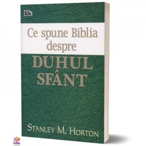 Ce spune Biblia despre Duhul Sfant - Stanley M. Horton