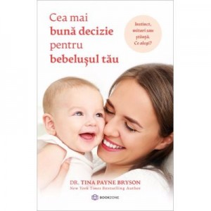 Cea mai buna decizie pentru bebelusul meu - Dr. Tina Payne Bryson