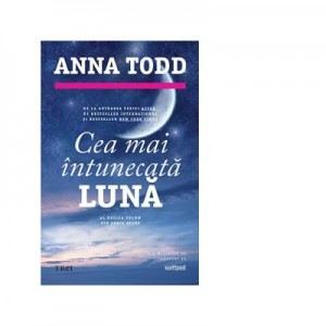 Cea mai intunecata luna. Al doilea volum din seria Stars - Anna Todd