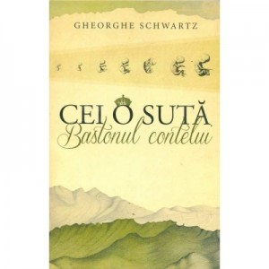 Cei o suta. Bastonul contelui - Gheorghe Schwartz