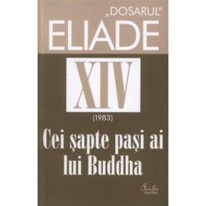 Cei sapte pasi ai lui Buddha. 1983. Dosarul Eliade Vol. 14 - Mircea Handoca