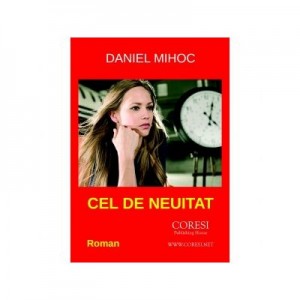 Cel de neuitat. Roman - Daniel Mihoc