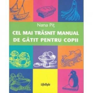 Cel mai trasnit manual de gatit pentru copii - Nana Pit