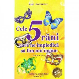 Cele 5 rani care ne impiedica sa fim noi insine ed. 6 - Lise Bourbeau