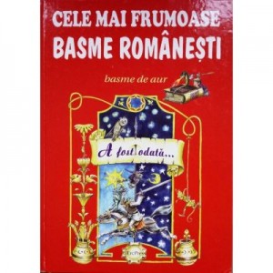 Cele mai frumoase basme romanesti, volumul I