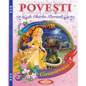 Cele mai frumoase Povesti cu intelepciune, morala si proverbe - Charles Perrault, Petru Ghetoi