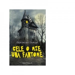 Cele o mie una fantome - Alexandre Dumas