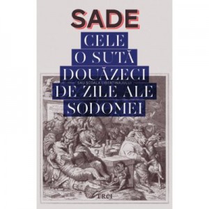 Cele 120 de zile ale Sodomei sau Scoala Libertinajului - SADE