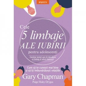 Cele 5 limbaje ale iubirii pentru adolescenti - Gary Chapman