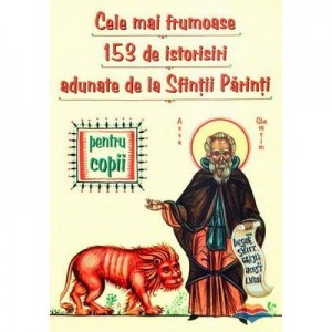 Cele mai frumoase 153 de istorisiri minunate adunate de la Sfintii Parinti