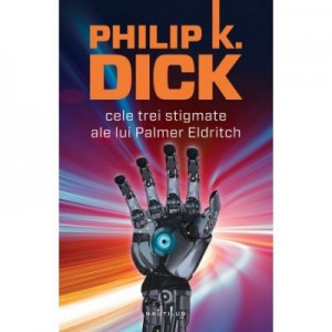 Cele trei stigmate ale lui Palmer Eldritch (paperback) - Philip K. Dick
