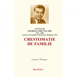 Centenar George Emil Palade - crestomatie de familie - Anca-Michaela Israil