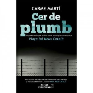 Cer de plumb. Viata lui Neus Catala - Carme Marti