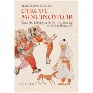 Cercul mincinosilor. Cele mai frumoase povesti filozofice din lumea intreaga. Editia a IV-a - Jean-Claude Carriere