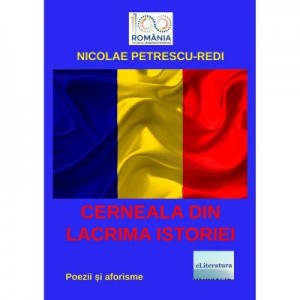 Cerneala din lacrima Istoriei - Nicolae Petrescu-Redi