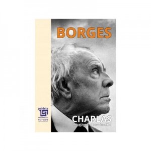 Charlas. Intretineri. Opere inedite - Jorge Luis Borges