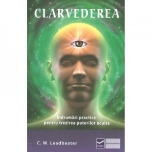 Clarvederea - Indrumari practice pentru trezirea puterilor oculte (Charles Webster Leadbeater)