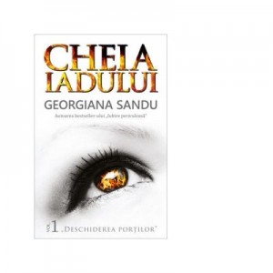 Cheia iadului Vol. 1. Deschiderea portilor - Georgiana Sandu