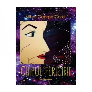 Chipul fericirii - Mihai George Corui