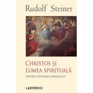 CHRISTOS SI LUMEA SPIRITUALA (Despre cautarea Graalului) - Rudolf Steiner