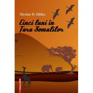 Cinci luni in Tara Somalilor - Nicolae D. Ghika