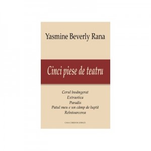 Cinci piese de teatru - Yasmine Beverly Rana
