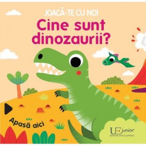 Joaca-te cu noi. Cine sunt dinozaurii? - Sonia Baretti