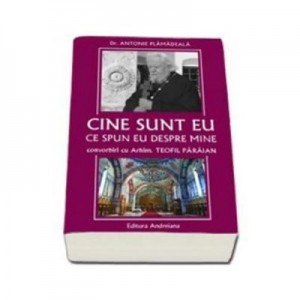 Cine sunt eu. Ce spun eu despre mine - Antonie Plamadeala