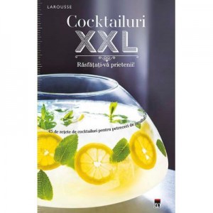 Cocktailuri XXL. Rasfatati-va prietenii - Larousse