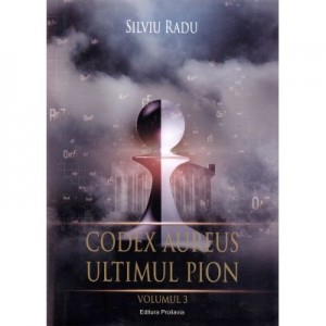 Codex Aureus. Ultimul pion. Vol. 3 - Silviu Radu