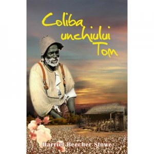 Coliba unchiului Tom. Colectia Raftul clasic - Harriet Beecher Stowe