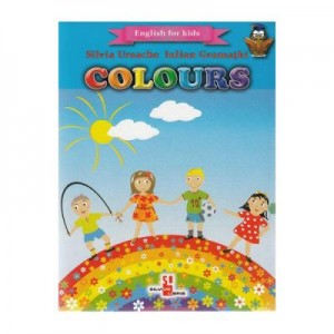 Colours. English for kids - Silvia Ursache, Iulian Gramatki