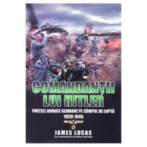 Comandantii lui Hitler - James Lucas