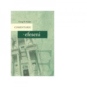 Comentariu la Efeseni - George R. Knight