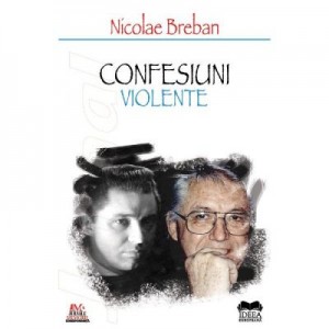 Confesiuni violente - Nicolae Breban