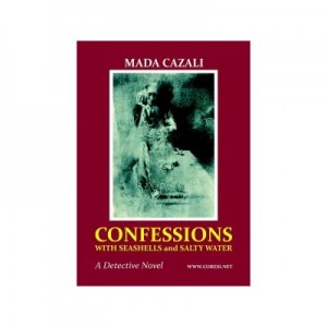 Confessions With Seashells and Salty Water. A Detective Novel - Mada Cazali