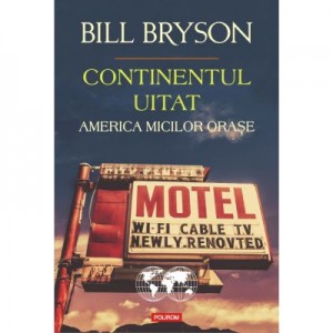 Continentul uitat. America micilor orase - Bill Bryson