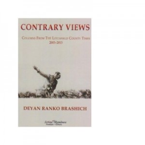 CONTRARY VIEWS. COLUMNS FROM THE LITCHFIELD COUNTY TIMES 2013-2013 - Deyan Ranko Brashich