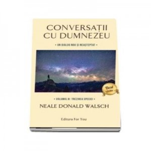 Conversatii cu Dumnezeu. Un dialog nou si neasteptat.. Trezirea speciei (vol. 4) - Neale Donald Walsch