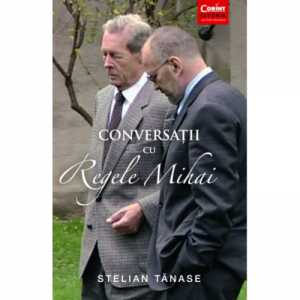 Conversatii cu Regele Mihai - Stelian Tanase