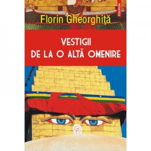 Vestigii de la o alta omenire - Florin Gheorghita