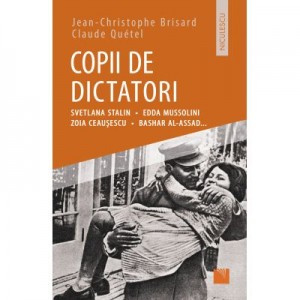 Copii de dictatori: Svetlana Stalin, Edda Mussolini, Zoia Ceausescu, Bashar Al-Assad...